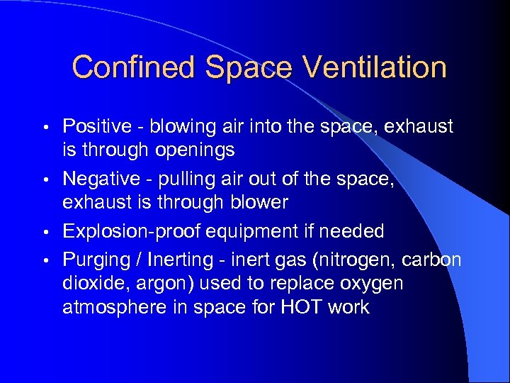 Confined Space Ventilation Positive - blowing air into the space, exhaust is through openings