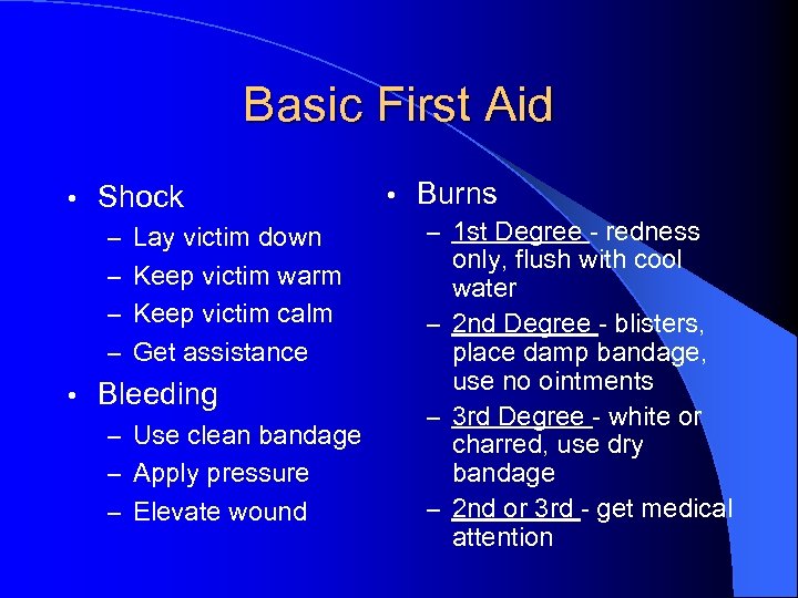 Basic First Aid • Shock – Lay victim down – Keep victim warm –