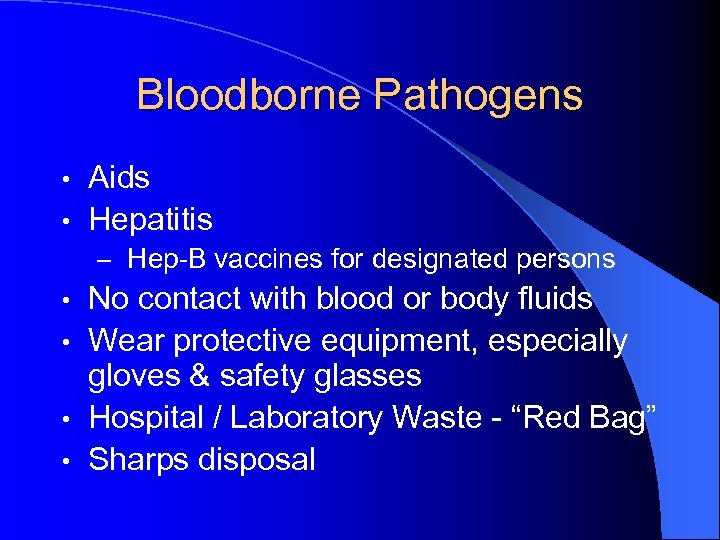 Bloodborne Pathogens Aids • Hepatitis • – Hep-B vaccines for designated persons No contact