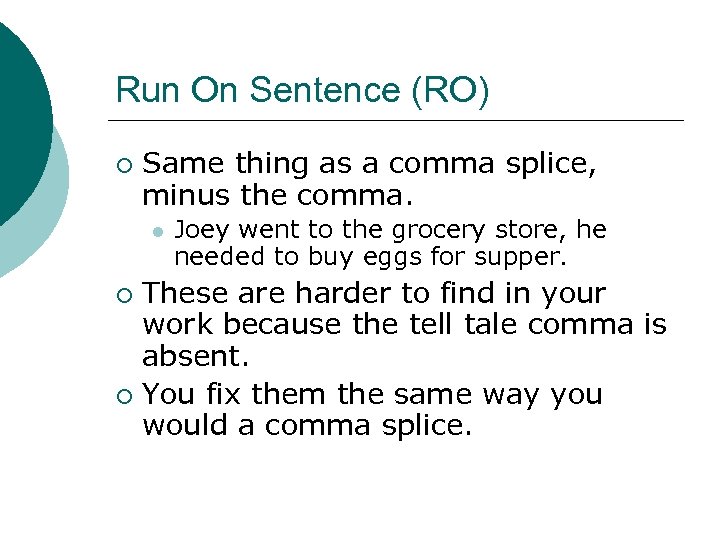 Run On Sentence (RO) ¡ Same thing as a comma splice, minus the comma.