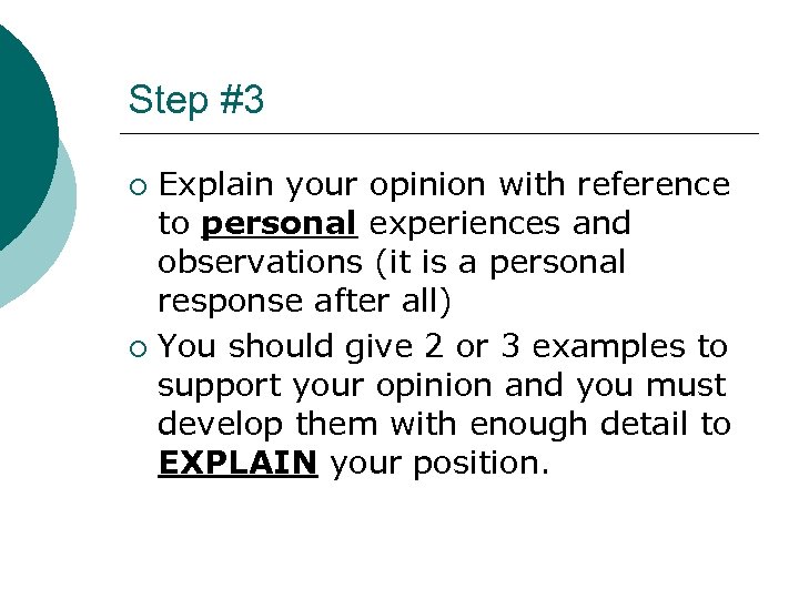 Step #3 Explain your opinion with reference to personal experiences and observations (it is