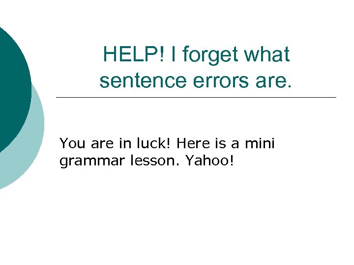 HELP! I forget what sentence errors are. You are in luck! Here is a