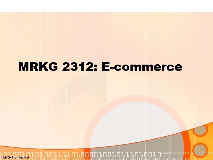 MRKG 2312: E-commerce © 2006 Prentice Hall 