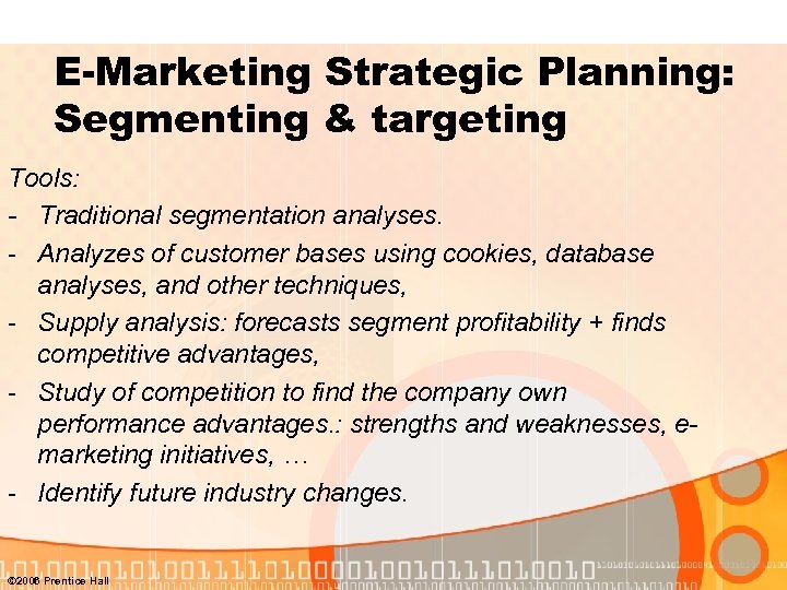 E-Marketing Strategic Planning: Segmenting & targeting Tools: - Traditional segmentation analyses. - Analyzes of