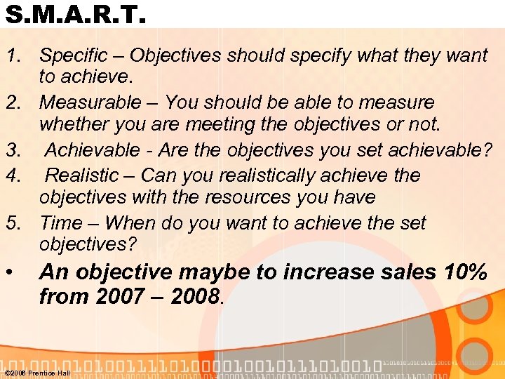S. M. A. R. T. 1. Specific – Objectives should specify what they want