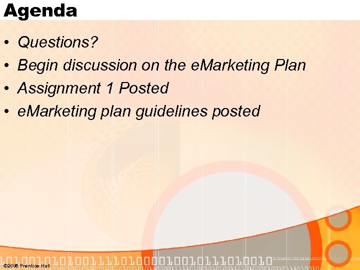Agenda • • Questions? Begin discussion on the e. Marketing Plan Assignment 1 Posted