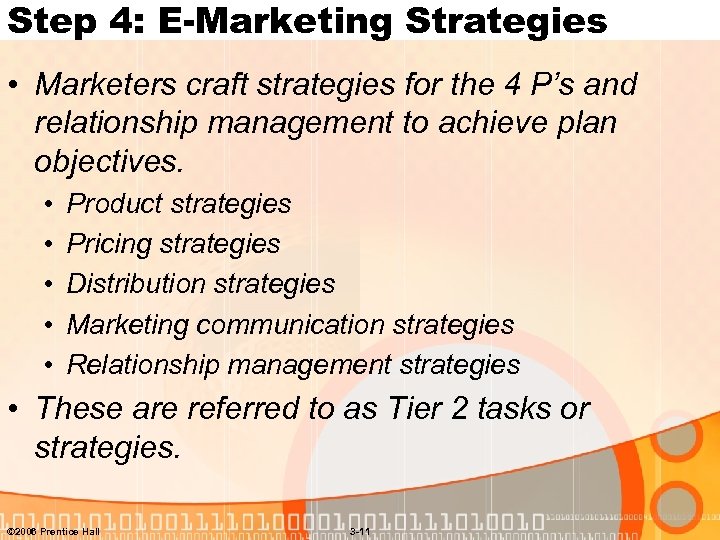 Step 4: E-Marketing Strategies • Marketers craft strategies for the 4 P’s and relationship
