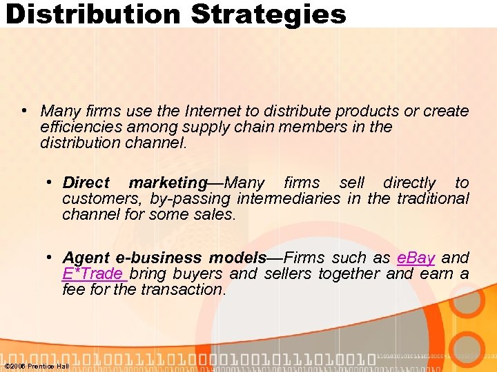 Distribution Strategies • Many firms use the Internet to distribute products or create efficiencies
