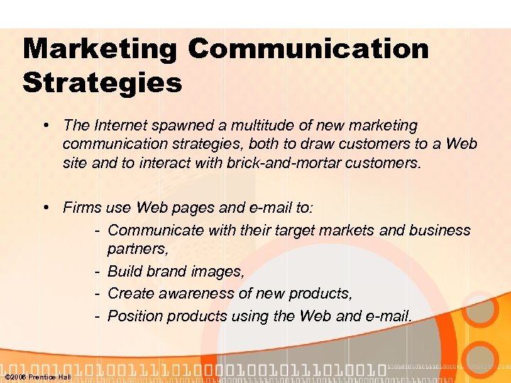 Marketing Communication Strategies • The Internet spawned a multitude of new marketing communication strategies,