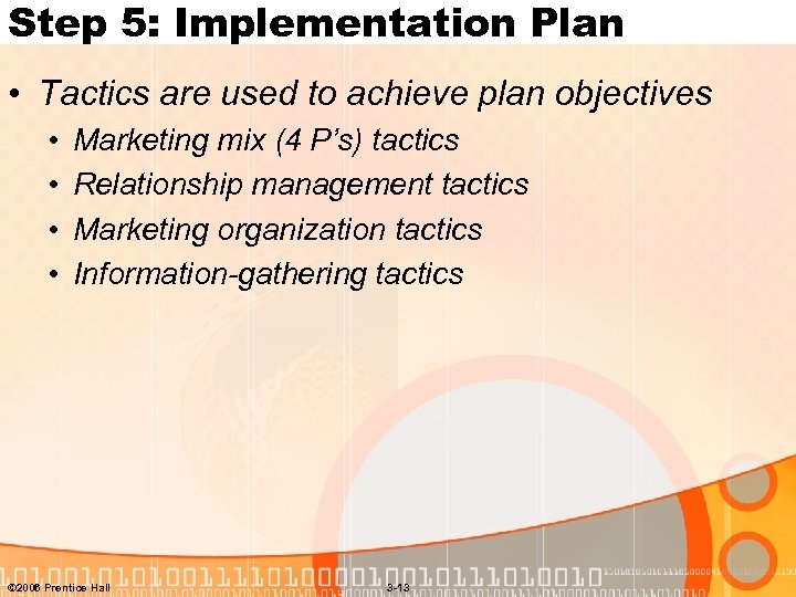 Step 5: Implementation Plan • Tactics are used to achieve plan objectives • •
