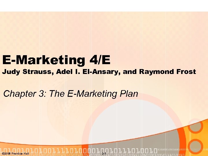 E-Marketing 4/E Judy Strauss, Adel I. El-Ansary, and Raymond Frost Chapter 3: The E-Marketing