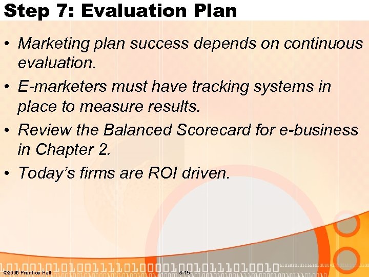 Step 7: Evaluation Plan • Marketing plan success depends on continuous evaluation. • E-marketers