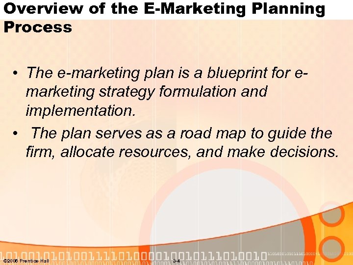 Overview of the E-Marketing Planning Process • The e-marketing plan is a blueprint for