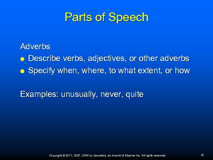 Parts of Speech Adverbs Describe verbs, adjectives, or other adverbs Specify when, where, to