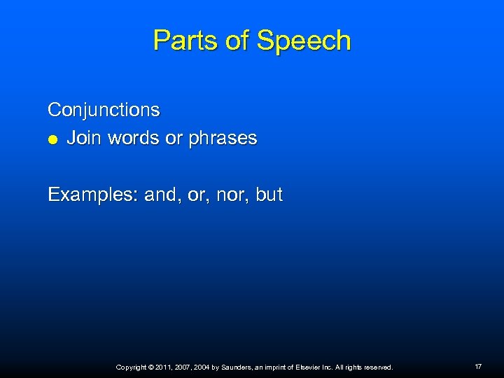 Parts of Speech Conjunctions Join words or phrases Examples: and, or, nor, but Copyright