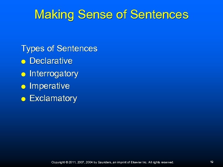 Making Sense of Sentences Types of Sentences Declarative Interrogatory Imperative Exclamatory Copyright © 2011,