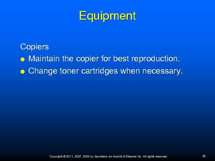 Equipment Copiers Maintain the copier for best reproduction. Change toner cartridges when necessary. Copyright