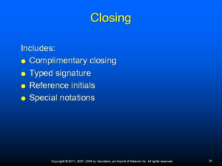 Closing Includes: Complimentary closing Typed signature Reference initials Special notations Copyright © 2011, 2007,