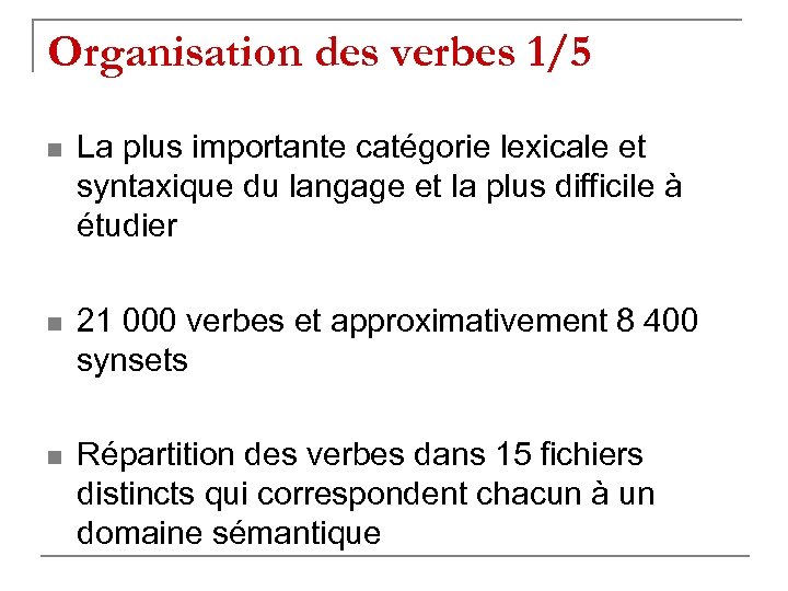 Organisation des verbes 1/5 n La plus importante catégorie lexicale et syntaxique du langage