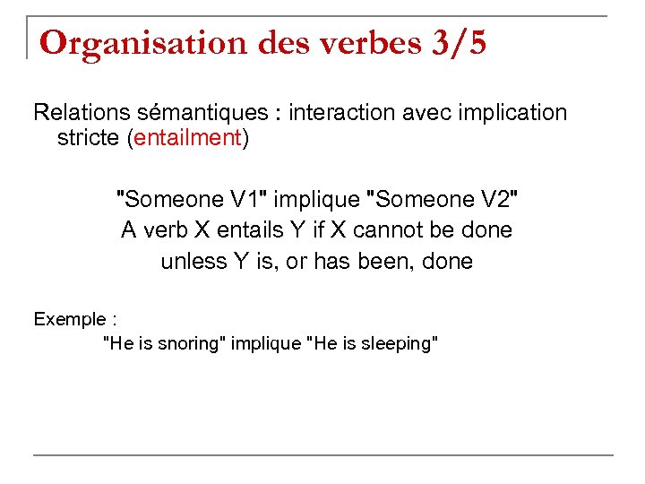 Organisation des verbes 3/5 Relations sémantiques : interaction avec implication stricte (entailment) "Someone V