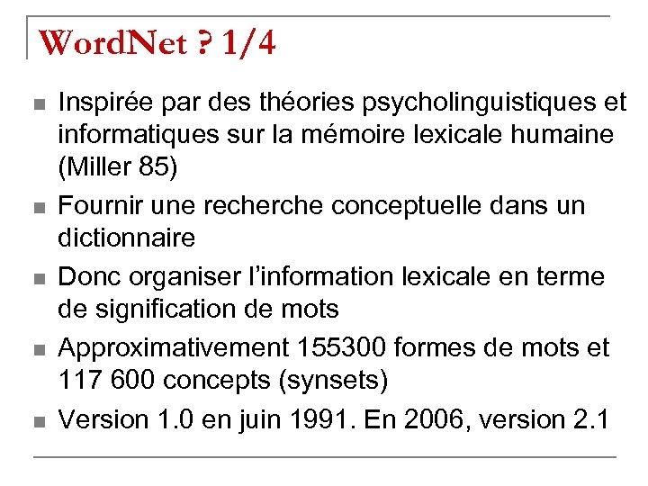 Word. Net ? 1/4 n n n Inspirée par des théories psycholinguistiques et informatiques