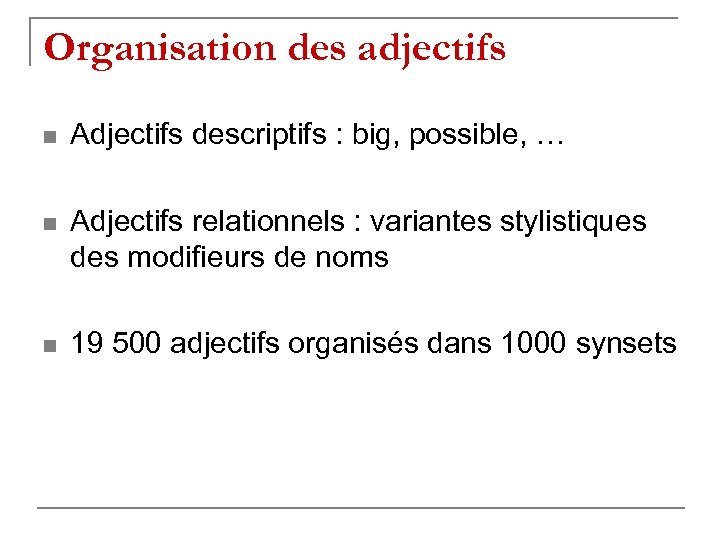 Organisation des adjectifs n Adjectifs descriptifs : big, possible, … n Adjectifs relationnels :