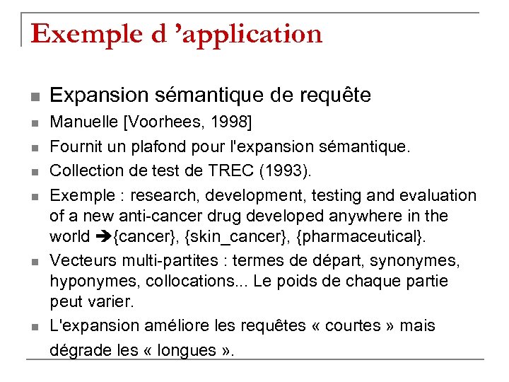 Exemple d ’application n n n Expansion sémantique de requête Manuelle [Voorhees, 1998] Fournit