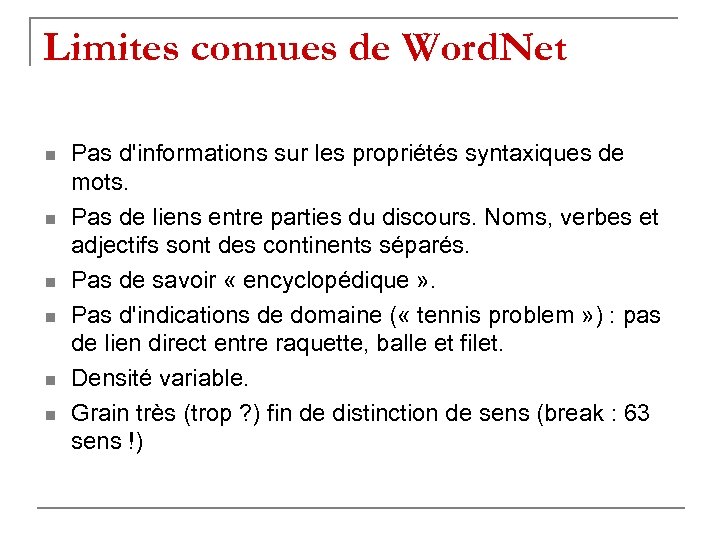 Limites connues de Word. Net n n n Pas d'informations sur les propriétés syntaxiques