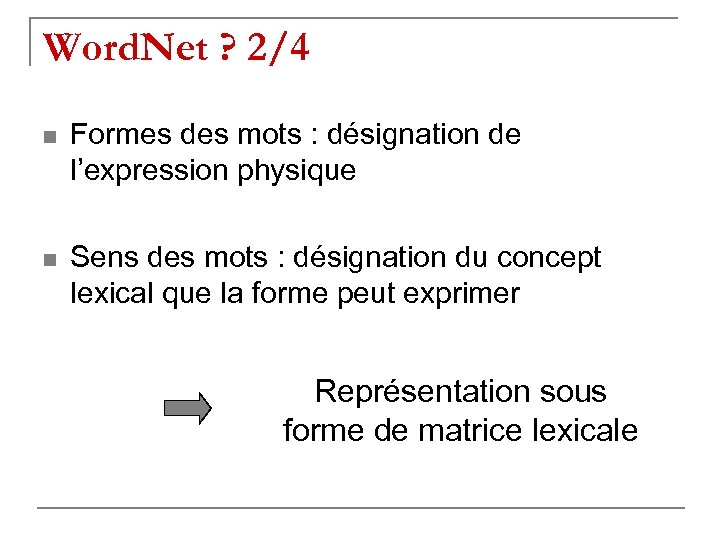 Word. Net ? 2/4 n Formes des mots : désignation de l’expression physique n