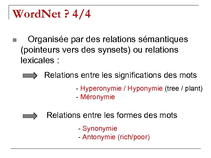 Word. Net ? 4/4 n Organisée par des relations sémantiques (pointeurs vers des synsets)