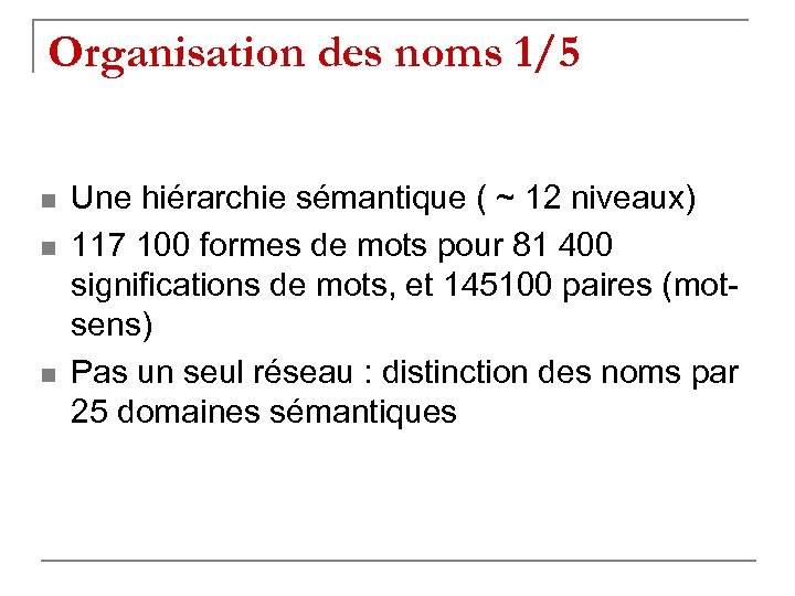 Organisation des noms 1/5 n n n Une hiérarchie sémantique ( ~ 12 niveaux)