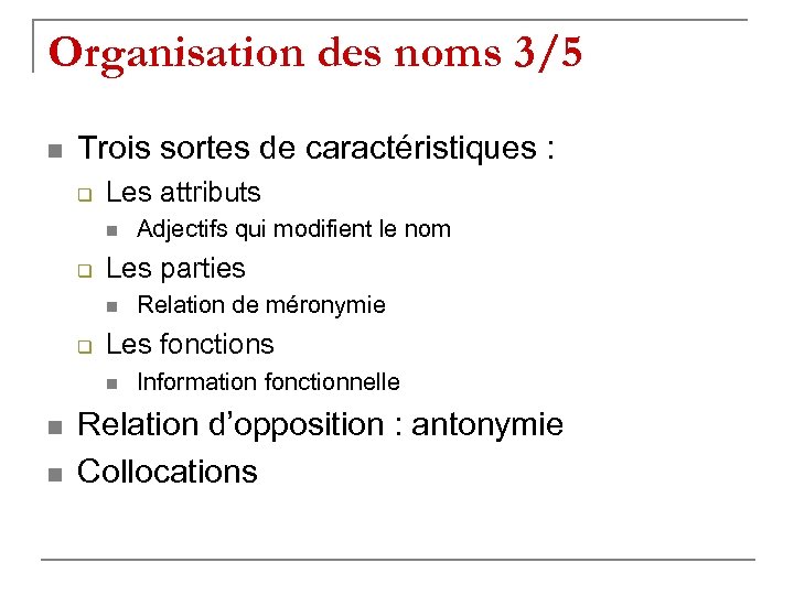 Organisation des noms 3/5 n Trois sortes de caractéristiques : q Les attributs n