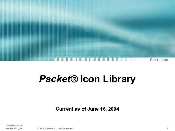 Packet® Icon Library Current as of June 16, 2004 Session Number Presentation_ID © 2002,