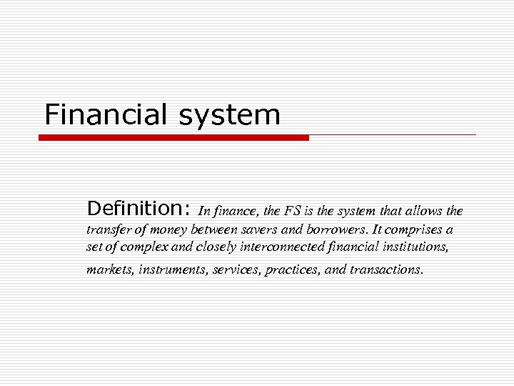 Financial system Definition: In finance, the FS is the system that allows the transfer
