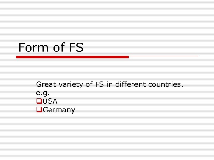 Form of FS Great variety of FS in different countries. e. g. q. USA