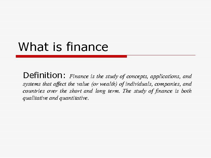 What is finance Definition: Finance is the study of concepts, applications, and systems that