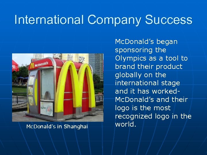 International Company Success Mc. Donald’s in Shanghai Mc. Donald’s began sponsoring the Olympics as