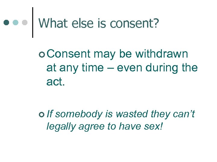 What else is consent? ¢ Consent may be withdrawn at any time – even