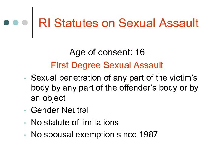 RI Statutes on Sexual Assault Age of consent: 16 First Degree Sexual Assault •