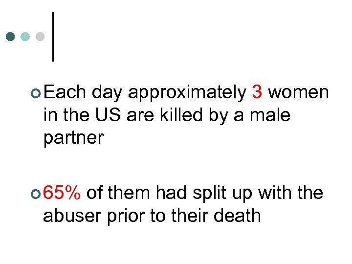 ¢ Each day approximately 3 women in the US are killed by a male