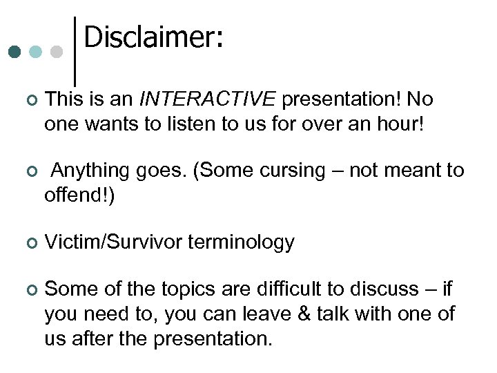 Disclaimer: ¢ This is an INTERACTIVE presentation! No one wants to listen to us