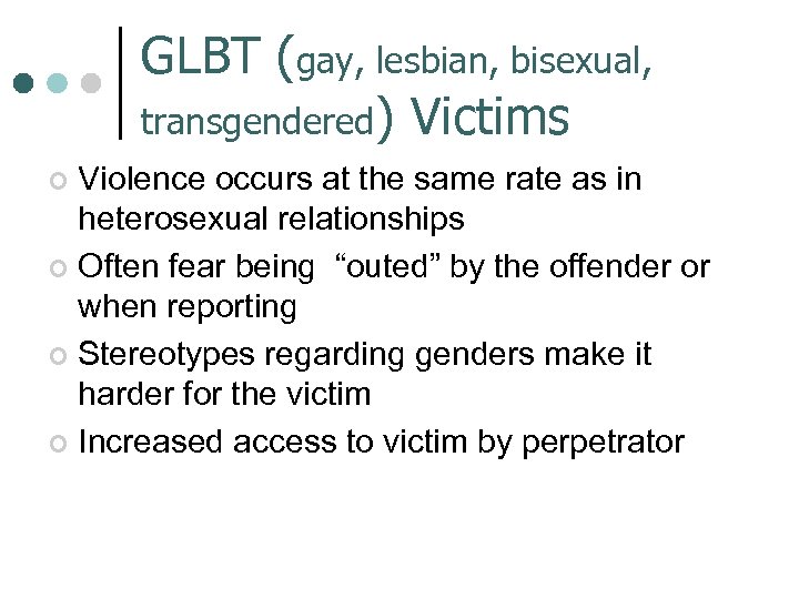 GLBT (gay, lesbian, bisexual, transgendered) Victims Violence occurs at the same rate as in