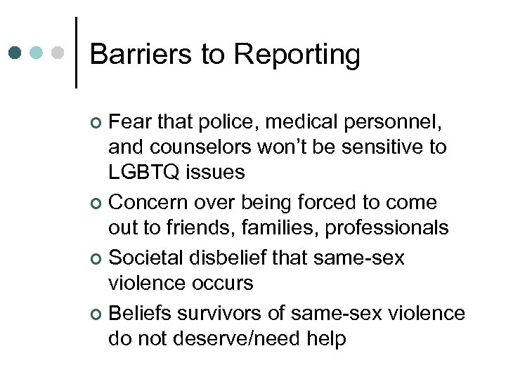 Barriers to Reporting Fear that police, medical personnel, and counselors won’t be sensitive to