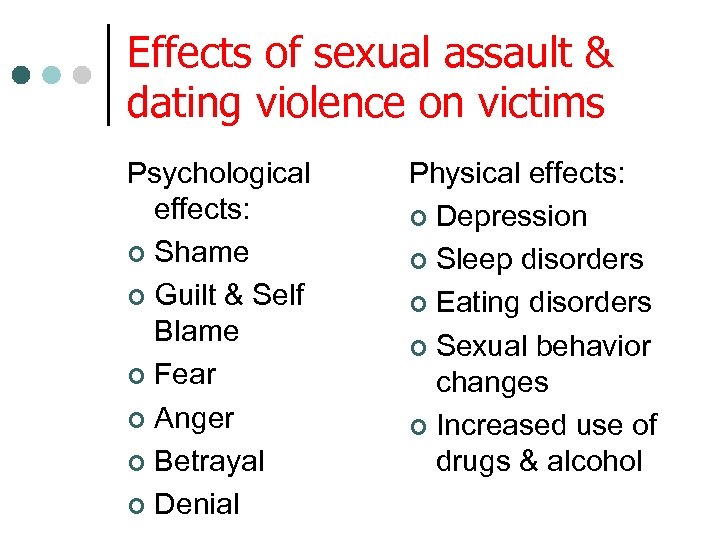 Effects of sexual assault & dating violence on victims Psychological effects: ¢ Shame ¢