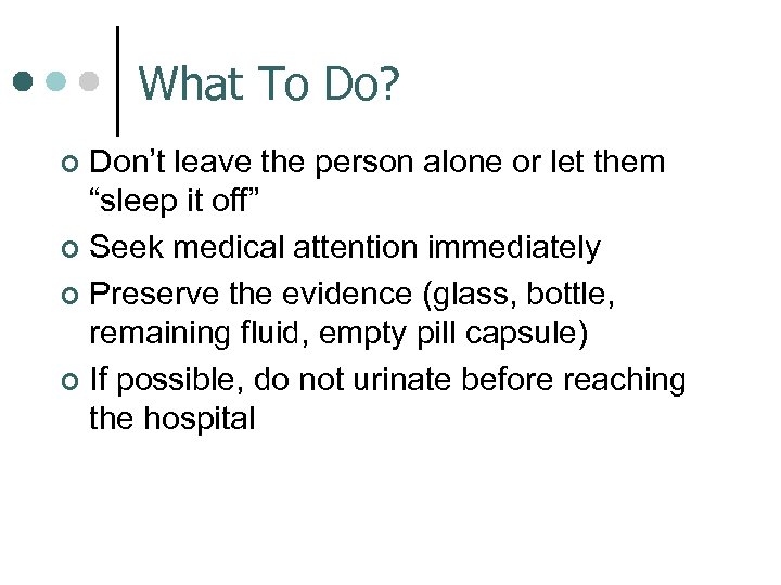 What To Do? Don’t leave the person alone or let them “sleep it off”