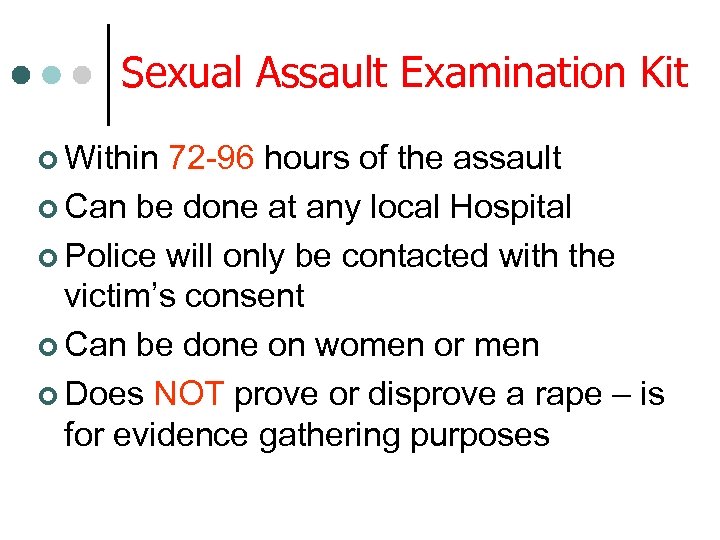 Sexual Assault Examination Kit ¢ Within 72 -96 hours of the assault ¢ Can