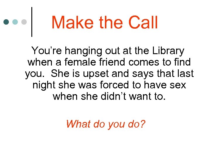 Make the Call You’re hanging out at the Library when a female friend comes