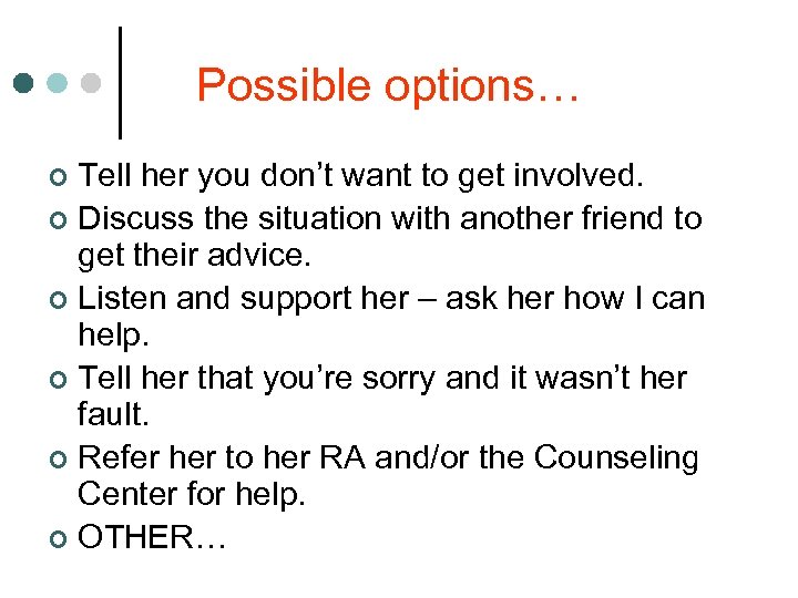 Possible options… Tell her you don’t want to get involved. ¢ Discuss the situation