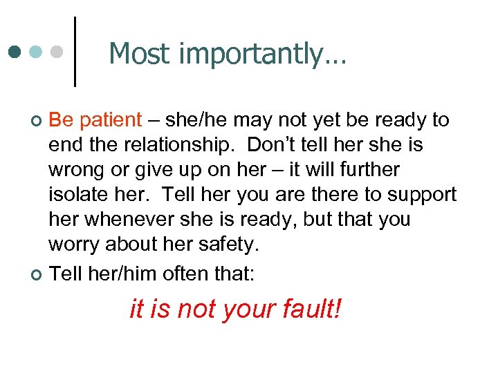 Most importantly… Be patient – she/he may not yet be ready to end the