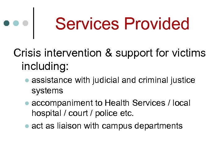 Services Provided Crisis intervention & support for victims including: assistance with judicial and criminal